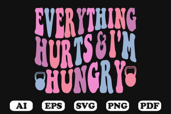 Everything Hurts and I’m Hungry SVG: Graphics for Crafts & Relatable Branding