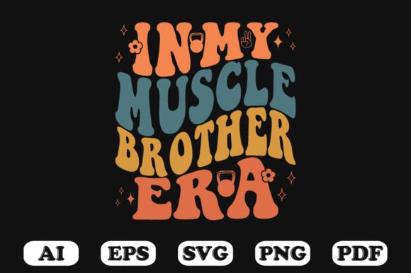 In My Muscle Brother Era Retro Wavy SVG Graphics